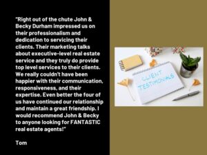 Past client testimonial from Tom & Linda P about John & Becky Durham's real estate services. www.durhamexecutivegroup.com